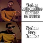 Telco suckage | Verizon sells landline business to Frontier; Verizon buys Frontier | image tagged in geordi drake | made w/ Imgflip meme maker