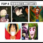 top 5 favorite mutants | FAVORITE MUTANTS | image tagged in top 5,mutant,demon slayer,crash bandicoot,luffy,smg4 | made w/ Imgflip meme maker