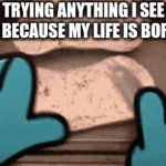 caseoh's light snack: | ME TRYING ANYTHING I SEE ON TIKTOK BECAUSE MY LIFE IS BORING AF: | image tagged in gifs,memes,gumball,relatable,tiktok,life | made w/ Imgflip video-to-gif maker