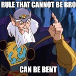 Bend the rules | THE RULE THAT CANNOT BE BROKEN; CAN BE BENT | image tagged in archmage finger | made w/ Imgflip meme maker