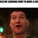 We can ROAST MARSHMALLOWS, too?! | 5 YEAR OLD ME LEARNING HOW TO MAKE A CAMPFIRE:; THE FLAMES OF DISASTER! | image tagged in the flames of disaster,sonic,funny | made w/ Imgflip meme maker