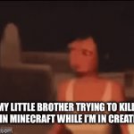 He about to crash out | MY LITTLE BROTHER TRYING TO KILL ME IN MINECRAFT WHILE I’M IN CREATIVE | image tagged in gifs,gif | made w/ Imgflip video-to-gif maker