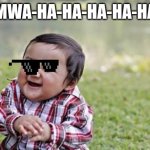 EVIL TODDLER! | MWA-HA-HA-HA-HA-HA | image tagged in memes,evil toddler | made w/ Imgflip meme maker