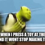 I bet u can relate | WHEN I PRESS A TOY AT THE STORE AND IT WONT STOP MAKING THE NOISE | image tagged in gifs,shreck,store memes,memes,funny | made w/ Imgflip video-to-gif maker