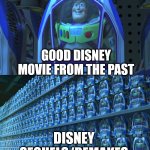 Disney Sequels and Remakes Explained | GOOD DISNEY MOVIE FROM THE PAST; DISNEY SEQUELS/REMAKES | image tagged in buzz lightyear clones,mass production,junk,sequel,remake,immitation | made w/ Imgflip meme maker