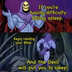 Skeletor Bible Advice | If you’re having difficulty falling asleep. Begin reading your Bible. And the Devil will put you to sleep! | image tagged in he man skeleton advices,bible,christianity,christian | made w/ Imgflip meme maker