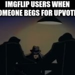 Just make a good meme for god's sake. | IMGFLIP USERS WHEN SOMEONE BEGS FOR UPVOTES | image tagged in gifs,batman | made w/ Imgflip video-to-gif maker