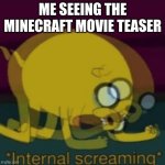 Mojang, just why :'( | ME SEEING THE MINECRAFT MOVIE TEASER | image tagged in jake the dog internal screaming,minecraft,movie,relatable | made w/ Imgflip meme maker