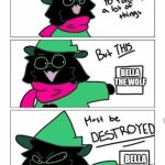 idk | BELLA THE WOLF; BELLA THE WOLF | image tagged in ralsie toleration | made w/ Imgflip meme maker