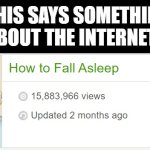 Hmmm... | THIS SAYS SOMETHING ABOUT THE INTERNET: | image tagged in wikihow,how to fall asleep,sleep,internet,wikihow be like | made w/ Imgflip meme maker