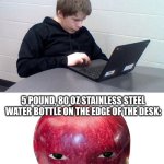 meme | FOCUSING ON SCHOOLWORK:; 5 POUND, 80 OZ STAINLESS STEEL WATER BOTTLE ON THE EDGE OF THE DESK: | image tagged in focused doug | made w/ Imgflip meme maker