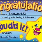 Substituting | Nugwee123; surviving substituting 3rd Graders; 9/5/2023; School's Signature | image tagged in memes,happy star congratulations,teacher | made w/ Imgflip meme maker