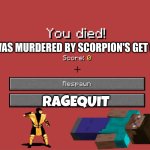 You died | STEVE WAS MURDERED BY SCORPION'S GET OVER HER; RAGEQUIT | image tagged in minecraft death screen | made w/ Imgflip meme maker