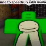 THERES ONLY 2- | Getting cancelled on twitter | image tagged in time to speedrun x | made w/ Imgflip meme maker