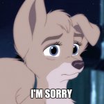 I'm sorry | I'M SORRY | image tagged in lady and the tramp 2 angel | made w/ Imgflip meme maker