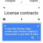 Google Translate | Disneyan; English; License contracts; A way that Disney traps writers and creators making it impossible to get their IP back | image tagged in google translate | made w/ Imgflip meme maker