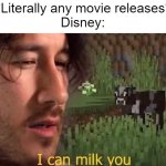 real | *Literally any movie releases*
Disney: | image tagged in i can milk you template,real,funny | made w/ Imgflip meme maker