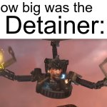 detainer how big was it