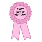 I Got Out Of Bed Today