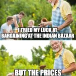 Naan-punny at all | I TRIED MY LUCK AT BARGAINING AT THE INDIAN BAZAAR; BUT THE PRICES WERE NAAN-NEGOTIABLE | image tagged in incoming dad joke | made w/ Imgflip meme maker