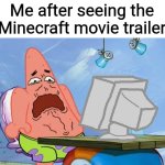 I owe Minecraft story mode an apology | Me after seeing the Minecraft movie trailer | image tagged in patrick star internet disgust,memes,minecraft,i can't think of any more tags | made w/ Imgflip meme maker