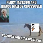 Poseidon will know | PERCY JACKSON AND DRACO MALFOY CROSSOVER; POSEIDON WILL HEAR ABOUT THIS | image tagged in horse staring at sea,harry potter,percy jackson | made w/ Imgflip meme maker