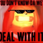 Still think the Ugandan knuckles sucks ? try me brudda LOL | YOU DON'T KNOW DA WEY; DEAL WITH IT | image tagged in blurry knuckles,memes,funny,savage memes,ugandan knuckles,knuckles | made w/ Imgflip meme maker