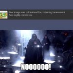 Why harrasment? | NOOOOOO! | image tagged in darth vader no | made w/ Imgflip meme maker