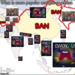 More pop? | What is more popular amogus or roblox; BAN; BAN; BAN | image tagged in asia map | made w/ Imgflip meme maker