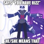 Don't use the word "Rizz" | IF SOMEONE SAYS "YOU HAVE RIZZ"; ,HE/SHE MEANS THAT "YOU HAVE NO MAIDENS" | image tagged in sts godverse sans saying something,memes,undertale,sans | made w/ Imgflip meme maker