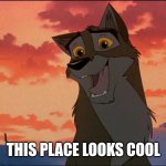 This place looks cool | THIS PLACE LOOKS COOL | image tagged in balto | made w/ Imgflip meme maker