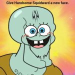 We’re cooked | image tagged in give handsome squidward a new face | made w/ Imgflip meme maker