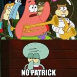 Is Mayonnaise An Instrument?  | IS MAYONNAISE PART OF THE ATMOSPHERE; NO PATRICK MAYONNAISE IS NOT PART OF THE ATMOSPHERE | image tagged in is mayonnaise an instrument | made w/ Imgflip meme maker