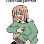 Crackhead girlfriend