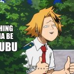 Everything Is Gonna Be Daijoubu | EVERYTHING IS GONNA BE; DAIJOUBU | image tagged in kaminari daijoubu | made w/ Imgflip meme maker