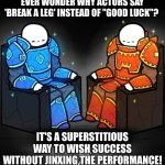 Professional Players vs Veteran Players | EVER WONDER WHY ACTORS SAY 'BREAK A LEG' INSTEAD OF "GOOD LUCK"? IT'S A SUPERSTITIOUS WAY TO WISH SUCCESS WITHOUT JINXING THE PERFORMANCE! | image tagged in professional players vs veteran players | made w/ Imgflip meme maker