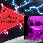 The weirdest meme ever created | Bill Cipher: EAT NIGHTMARES!!!!!!!!!! Cursed Furry Badeline: NO YOU EAT NIGHTMARES!!!!!!! | image tagged in eat nightmares | made w/ Imgflip meme maker