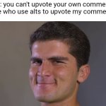 Shaheen Afridi Smile | imgflip: you can't upvote your own comment silly.
me who use alts to upvote my comment: | image tagged in shaheen afridi smile,outstanding move | made w/ Imgflip meme maker