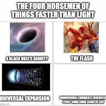 Leave me alone guys... | HOMOPHOBIC COMMENTS WHENEVER I POST SOMETHING SLIGHTLY GAY | image tagged in the four horsemen of things faster than light,gay | made w/ Imgflip meme maker