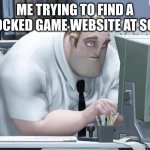 Tired Mr. Incredible | ME TRYING TO FIND A UNBLOCKED GAME WEBSITE AT SCHOOL | image tagged in tired mr incredible | made w/ Imgflip meme maker