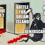 death knocking at the door | MURDER DRONES; BATTLE FOR DREAM ISLAND; INSIDE OUT 2; DIGITAL CIRCUS; BENJIXSCARLETT | image tagged in death knocking at the door | made w/ Imgflip meme maker