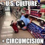 U.S. culture | U.S. CULTURE :; + CIRCUMCISION | image tagged in fat person falling over | made w/ Imgflip meme maker