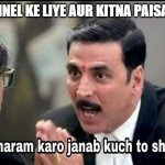 Bollywood | FREE CHANNEL KE LIYE AUR KITNA PAISA CHAHIYE | image tagged in bollywood | made w/ Imgflip meme maker