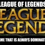 Same goes for Mobile Legends and DOTA 2 | LEAGUE OF LEGENDS; THE MOBA GAME THAT IS ALWAYS DOMINATED BY ASIANS | image tagged in league of legends logo,funny,video games,esports | made w/ Imgflip meme maker