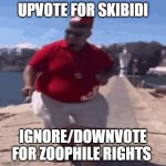 skibidi dop dop yes yes | UPVOTE FOR SKIBIDI; IGNORE/DOWNVOTE FOR ZOOPHILE RIGHTS | image tagged in skibidi dop dop yes yes | made w/ Imgflip meme maker