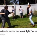 Two fucktards fighting the worst fight I've ever seen meme