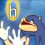 idk what to post tbh | h | image tagged in sonic derp | made w/ Imgflip meme maker