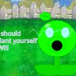 You should unplant yourself NOW!!! meme