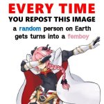 Every time you repost this image femboy | image tagged in every time you repost this image femboy | made w/ Imgflip meme maker