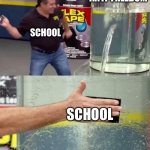 idk | ANTI-FREEDOM; SCHOOL; SCHOOL | image tagged in flex tape | made w/ Imgflip meme maker